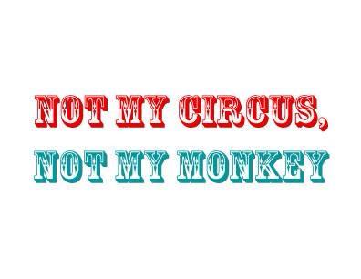 not my circus, not my monkey - Val Geisler
